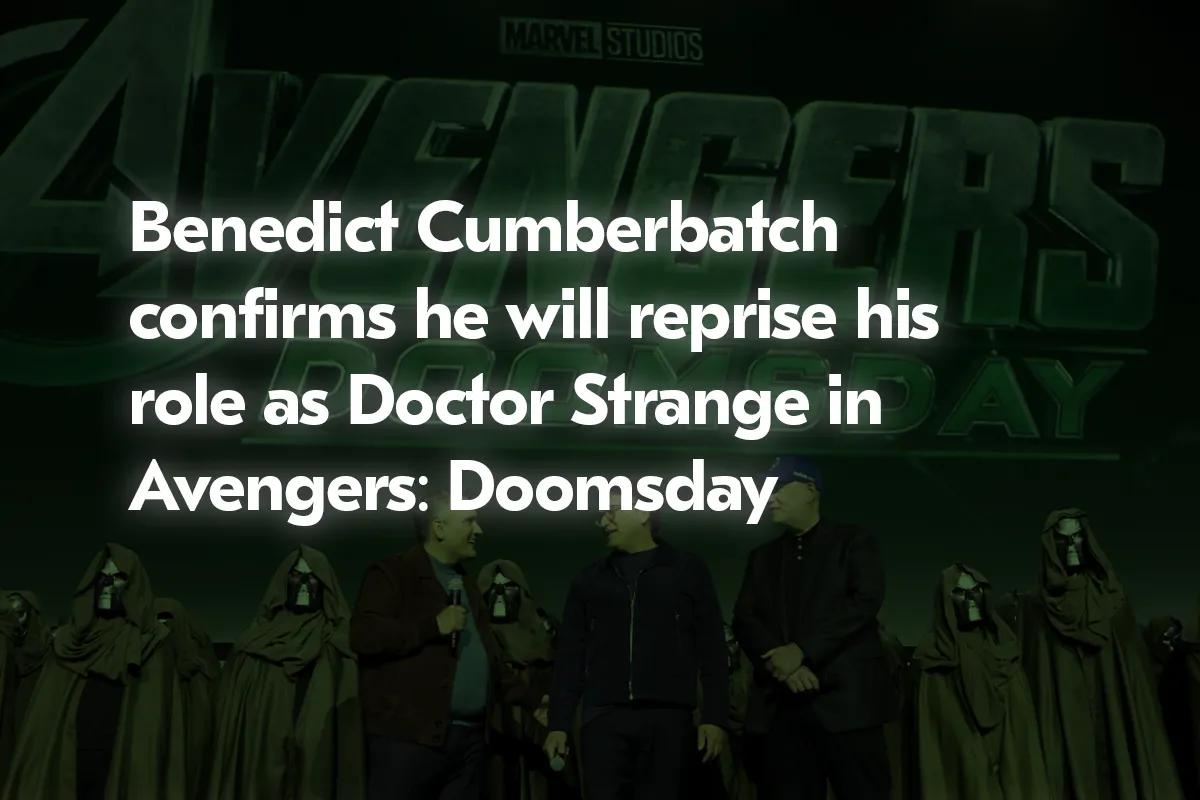 Benedict Cumberbatch confirma su regreso como Doctor Extraño en Vengadores: Doomsday