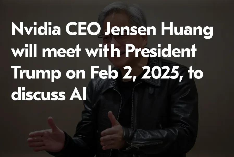 El CEO de Nvidia se reunirá con Trump el 2 de febrero