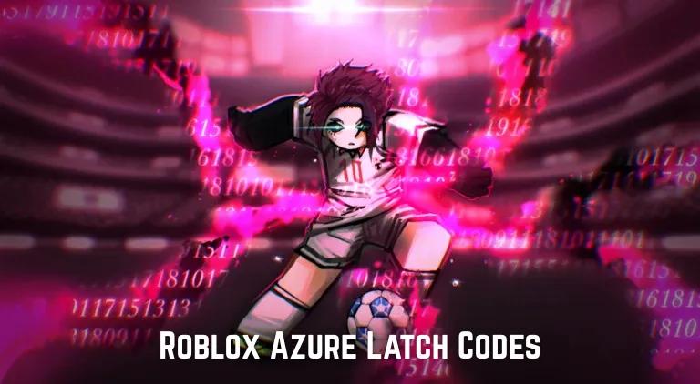 Roblox Azure Latch Codes - mayo 2025
